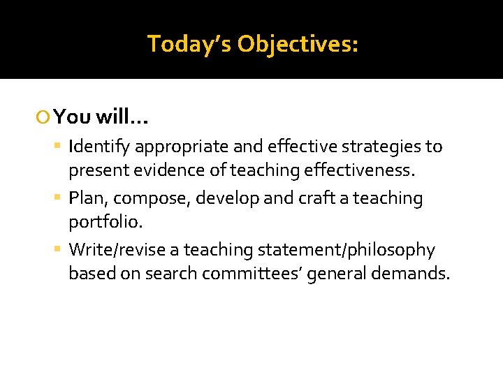 Today’s Objectives: You will… Identify appropriate and effective strategies to present evidence of teaching