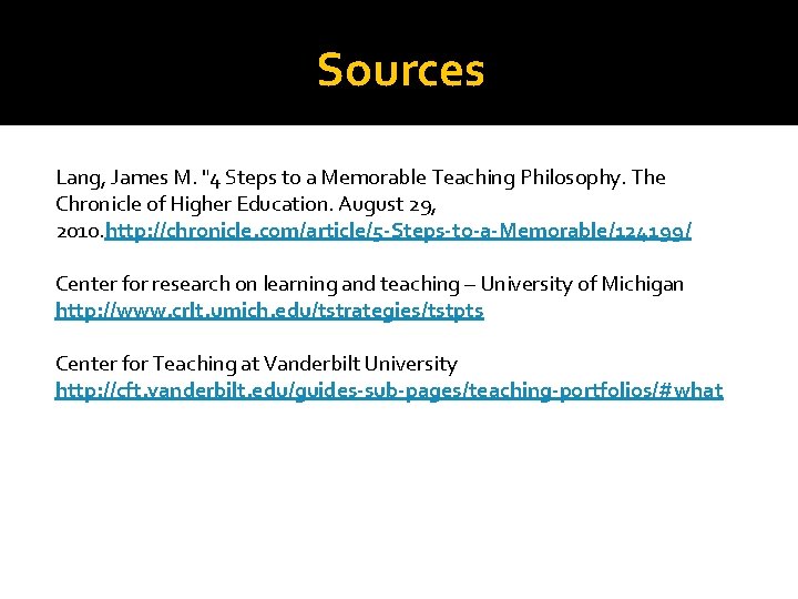 Sources Lang, James M. "4 Steps to a Memorable Teaching Philosophy. The Chronicle of