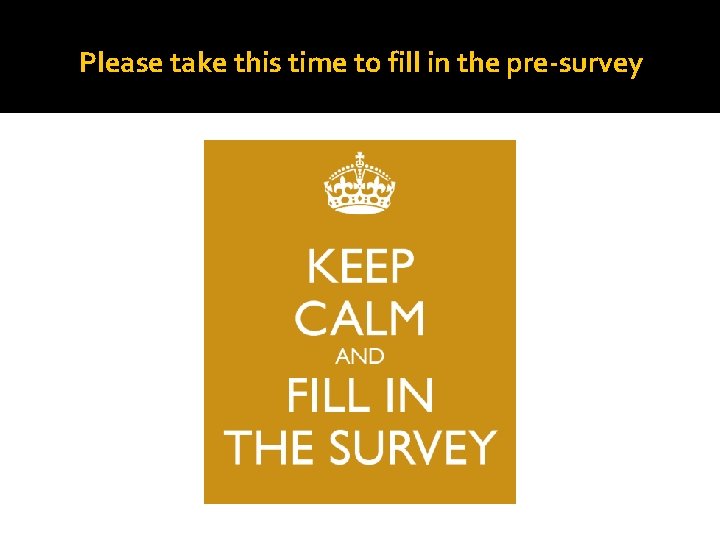 Please take this time to fill in the pre-survey 