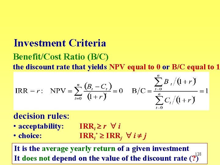 Investment Criteria Benefit/Cost Ratio (B/C) the discount rate that yields NPV equal to 0