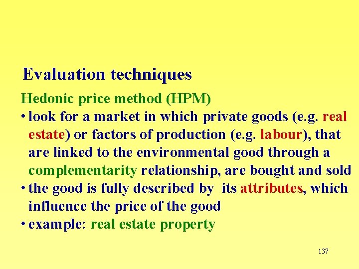 Evaluation techniques Hedonic price method (HPM) • look for a market in which private