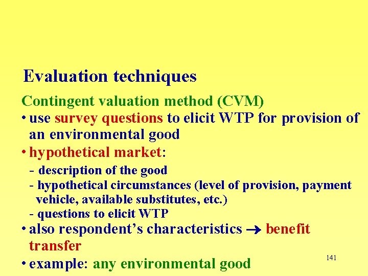 Evaluation techniques Contingent valuation method (CVM) • use survey questions to elicit WTP for