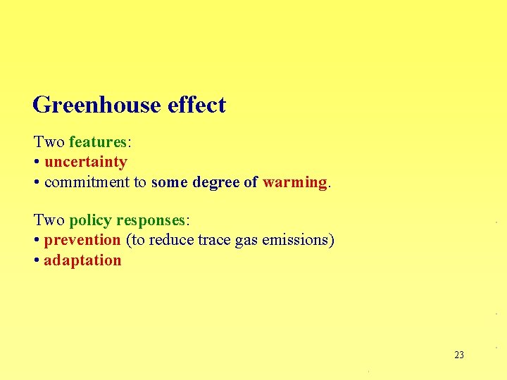 Greenhouse effect Two features: • uncertainty • commitment to some degree of warming. Two
