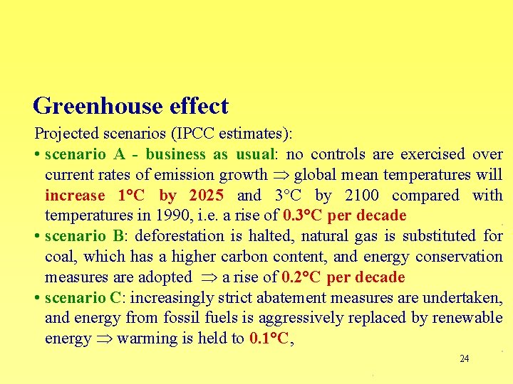 Greenhouse effect Projected scenarios (IPCC estimates): • scenario A - business as usual: no