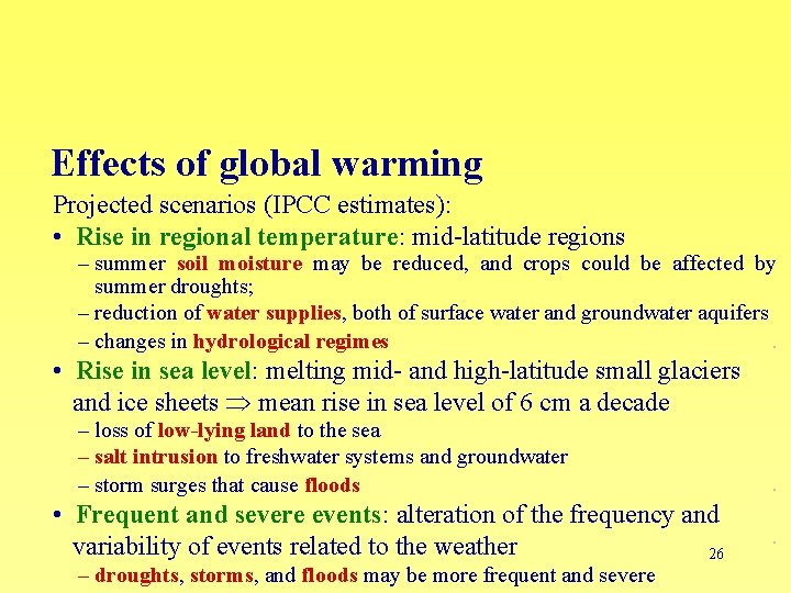 Effects of global warming Projected scenarios (IPCC estimates): • Rise in regional temperature: mid-latitude