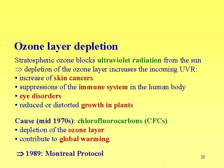 Ozone layer depletion Stratospheric ozone blocks ultraviolet radiation from the sun depletion of the