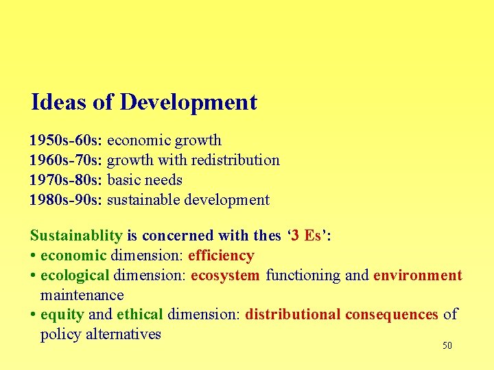 Ideas of Development 1950 s-60 s: economic growth 1960 s-70 s: growth with redistribution