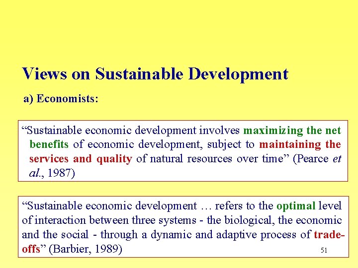 Views on Sustainable Development a) Economists: “Sustainable economic development involves maximizing the net benefits