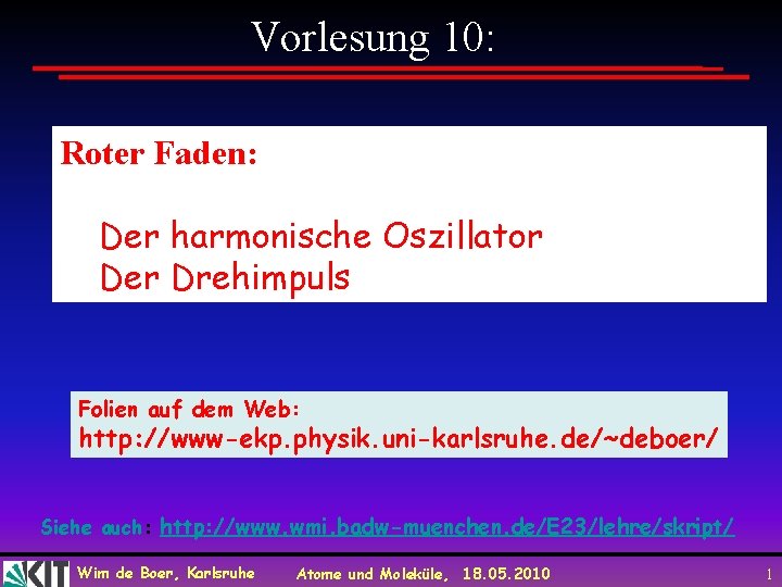 Vorlesung 10: Roter Faden: Der harmonische Oszillator Der Drehimpuls Folien auf dem Web: http: