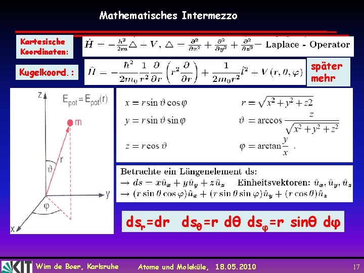 Mathematisches Intermezzo Kartesische Koordinaten: später mehr Kugelkoord. : dsr=dr dsθ=r dθ dsφ=r sinθ dφ