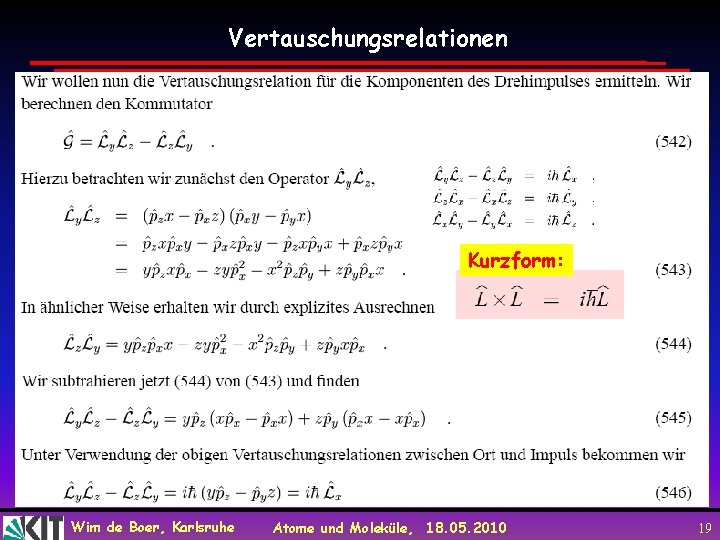 Vertauschungsrelationen Kurzform: Wim de Boer, Karlsruhe Atome und Moleküle, 18. 05. 2010 19 