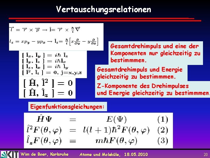 Vertauschungsrelationen Gesamtdrehimpuls und eine der Komponenten nur gleichzeitig zu bestimmmen. Gesamtdrehimpuls und Energie gleichzeitig