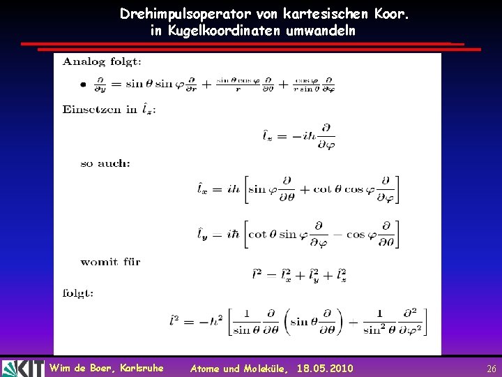 Drehimpulsoperator von kartesischen Koor. in Kugelkoordinaten umwandeln Wim de Boer, Karlsruhe Atome und Moleküle,