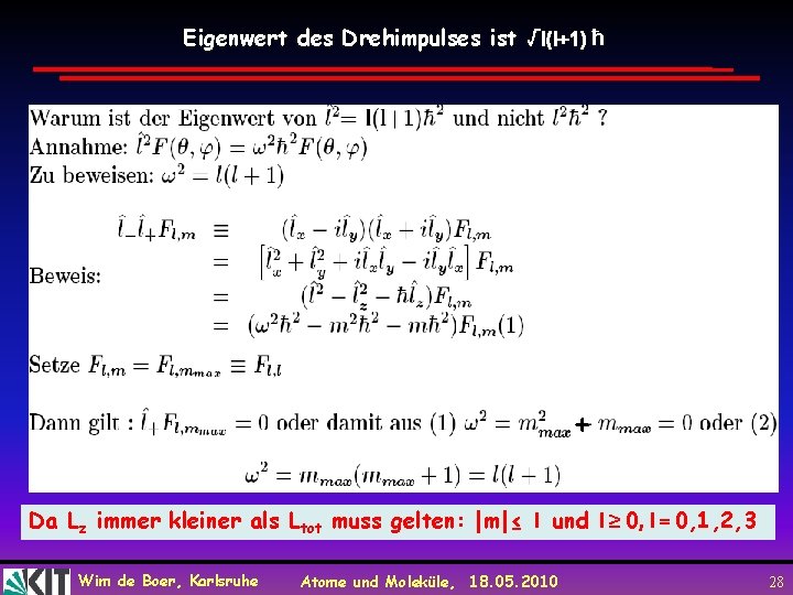 Eigenwert des Drehimpulses ist √l(l+1) ħ + Da Lz immer kleiner als Ltot muss