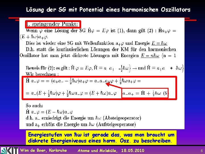 Lösung der SG mit Potential eines harmonischen Oszillators 1. - + Energiestufen von ħω