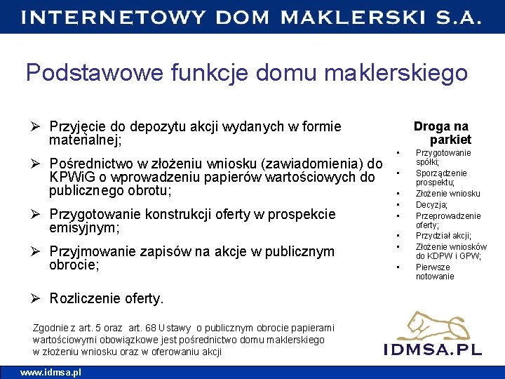 Podstawowe funkcje domu maklerskiego Ø Przyjęcie do depozytu akcji wydanych w formie materialnej; Ø
