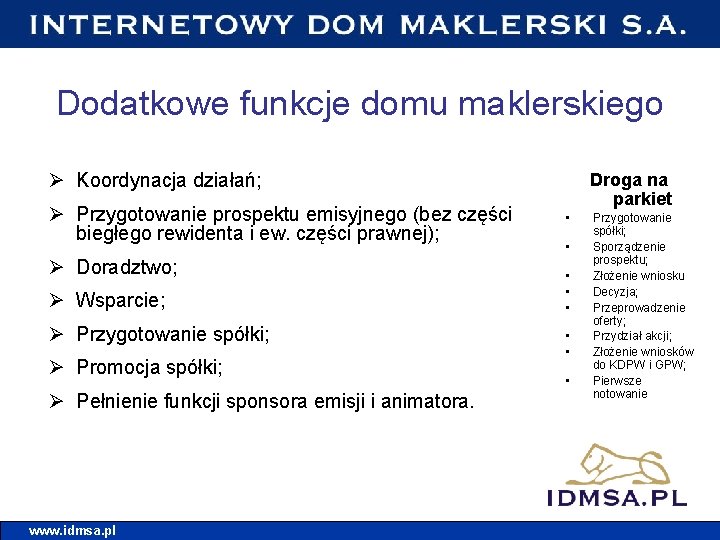Dodatkowe funkcje domu maklerskiego Ø Koordynacja działań; Ø Przygotowanie prospektu emisyjnego (bez części biegłego