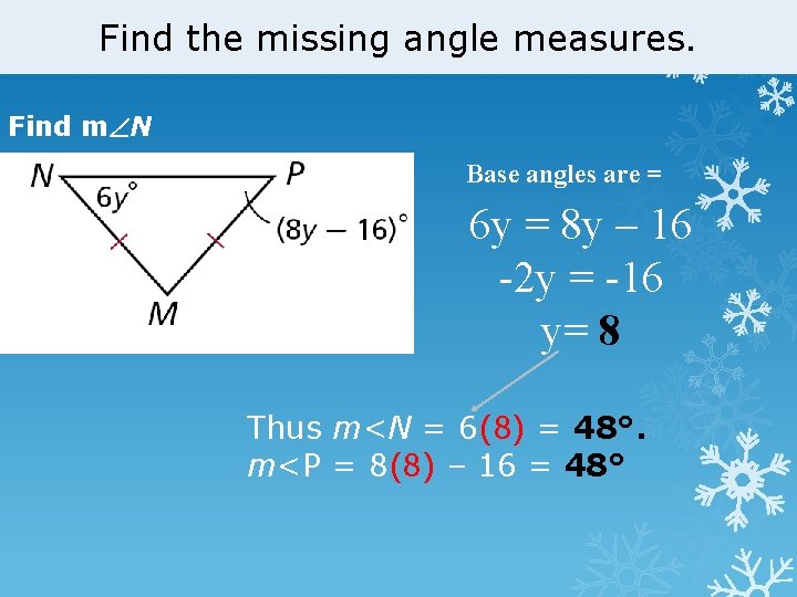 Find the missing angle measures. Find m N Base angles are = 6 y