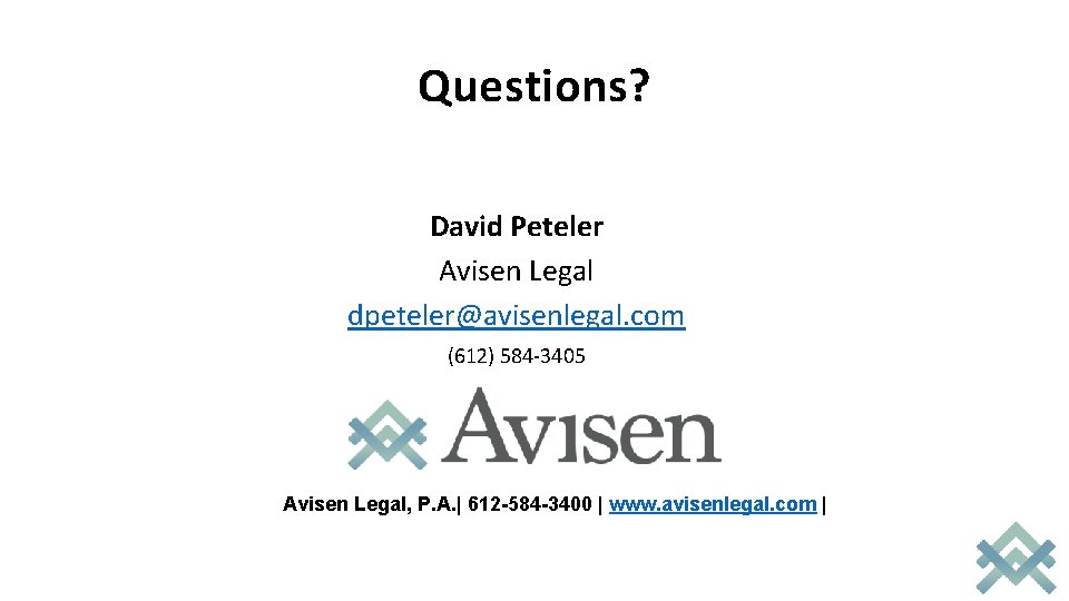 Questions? David Peteler Avisen Legal dpeteler@avisenlegal. com (612) 584 -3405 Avisen Legal, P. A.