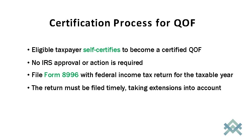 Certification Process for QOF • Eligible taxpayer self-certifies to become a certified QOF •