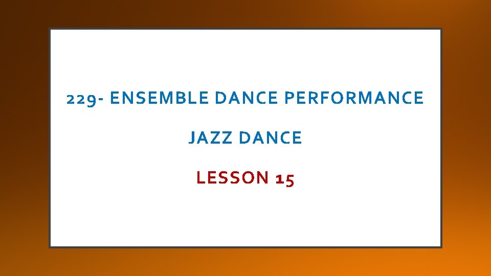 229 - ENSEMBLE DANCE PERFORMANCE JAZZ DANCE LESSON 15 