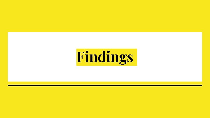 Findings Findings