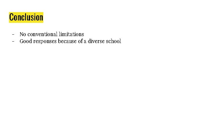 Conclusion - No conventional limitations Good responses because of a diverse school Conclusion - No conventional limitations Good responses because of a diverse school