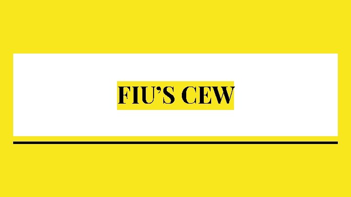 FIU’S CEW FIU’S CEW