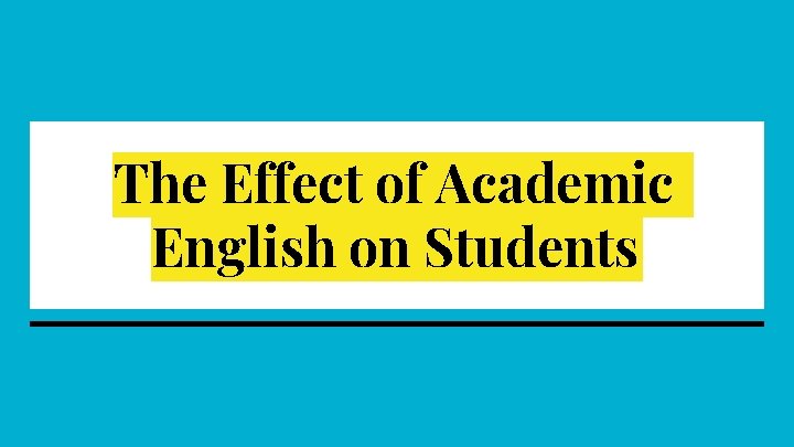 The Effect of Academic English on Students The Effect of Academic English on Students