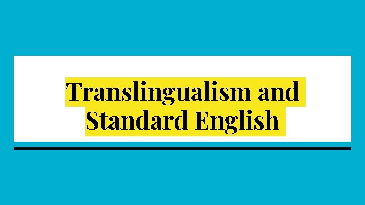 Translingualism and Standard English Translingualism and Standard English