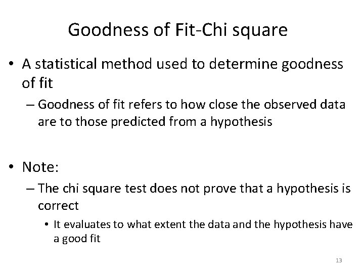 Goodness of Fit-Chi square • A statistical method used to determine goodness of fit