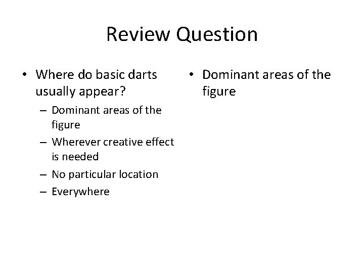 Review Question • Where do basic darts usually appear? – Dominant areas of the