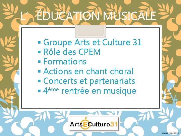 L’ÉDUCATION MUSICALE § Groupe Arts et Culture 31 § Rôle des CPEM § Formations
