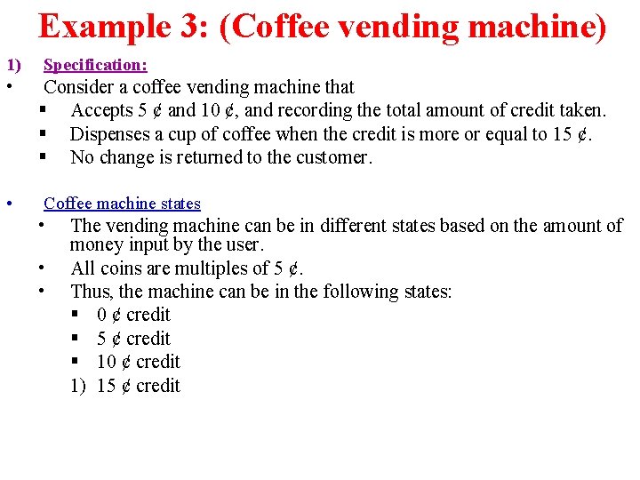 Example 3: (Coffee vending machine) 1) Specification: • Consider a coffee vending machine that