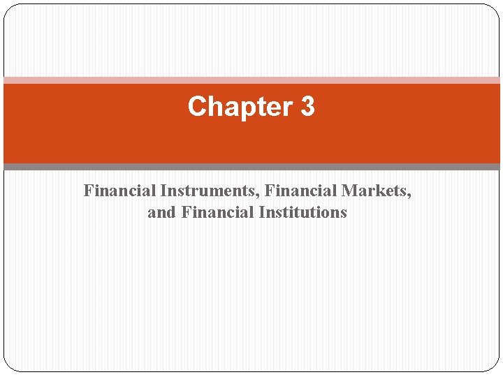 Chapter 3 Financial Instruments, Financial Markets, and Financial Institutions 