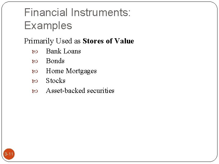 Financial Instruments: Examples Primarily Used as Stores of Value 3 -11 Bank Loans Bonds