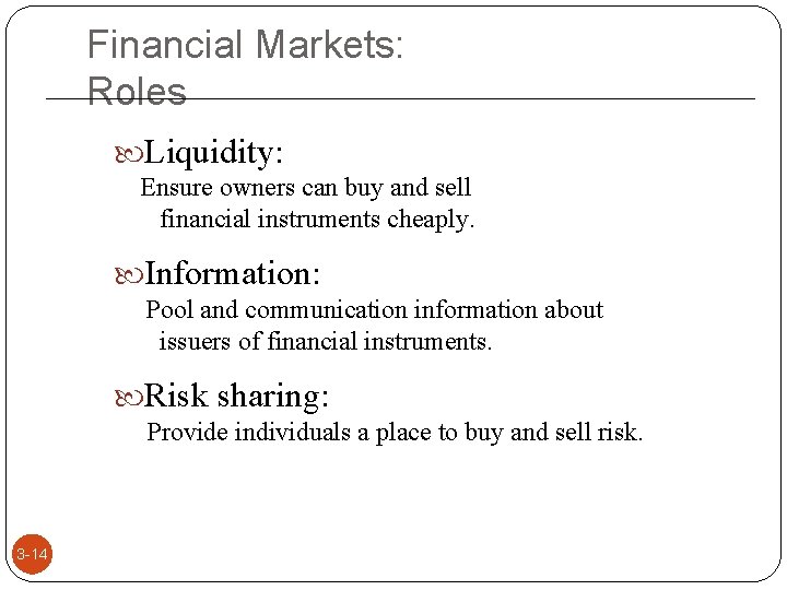 Financial Markets: Roles Liquidity: Ensure owners can buy and sell financial instruments cheaply. Information: