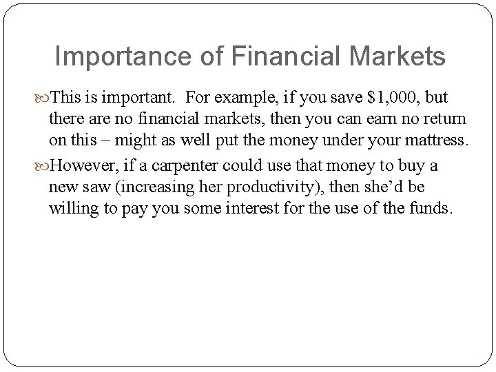 Importance of Financial Markets This is important. For example, if you save $1, 000,