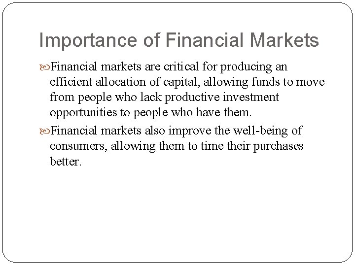 Importance of Financial Markets Financial markets are critical for producing an efficient allocation of