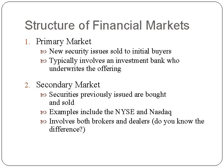 Structure of Financial Markets 1. Primary Market New security issues sold to initial buyers