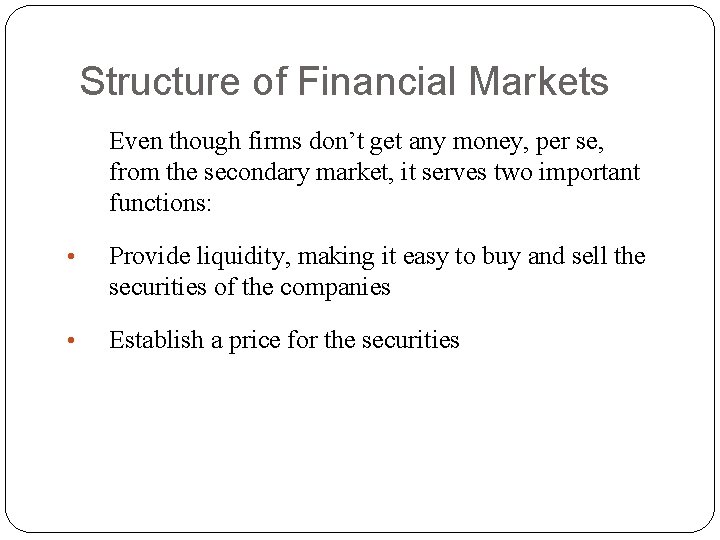 Structure of Financial Markets Even though firms don’t get any money, per se, from