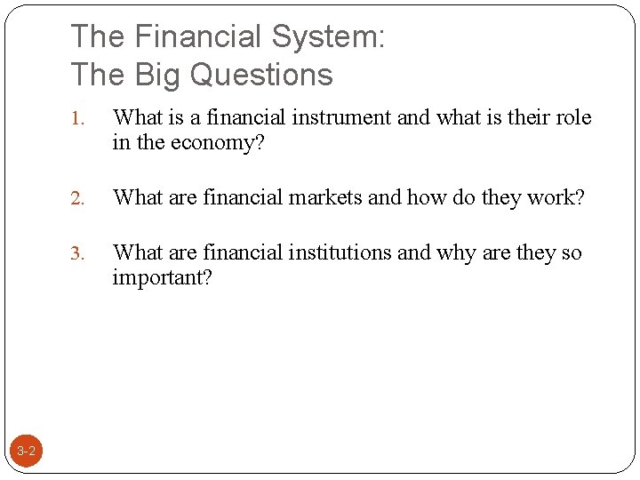 The Financial System: The Big Questions 3 -2 1. What is a financial instrument