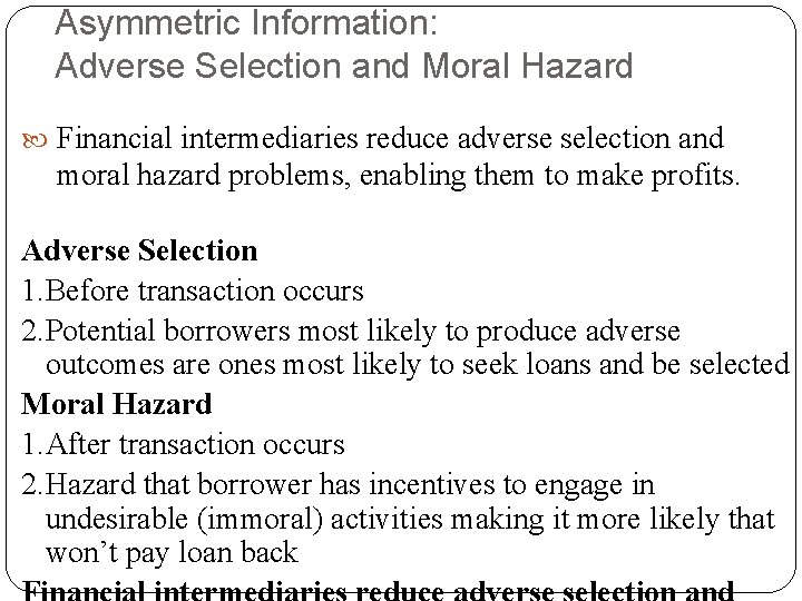 Asymmetric Information: Adverse Selection and Moral Hazard Financial intermediaries reduce adverse selection and moral