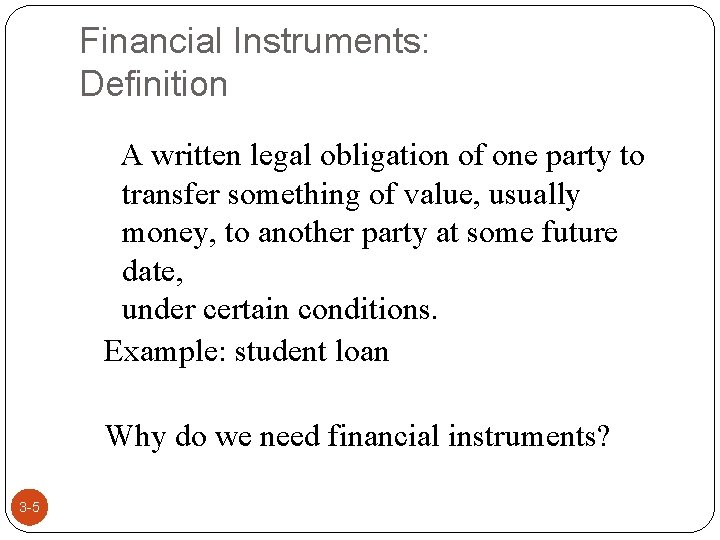 Financial Instruments: Definition A written legal obligation of one party to transfer something of