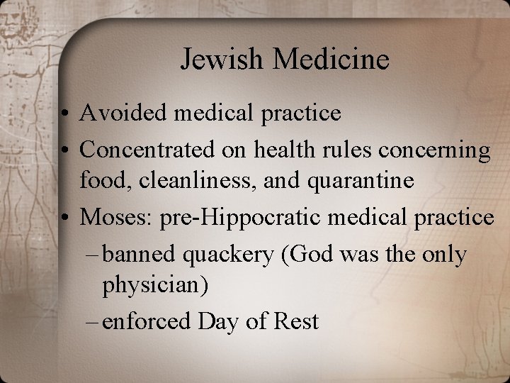 Jewish Medicine • Avoided medical practice • Concentrated on health rules concerning food, cleanliness,