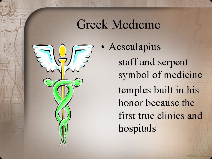 Greek Medicine • Aesculapius – staff and serpent symbol of medicine – temples built