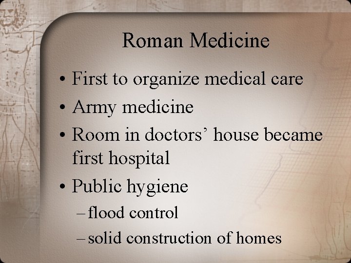 Roman Medicine • First to organize medical care • Army medicine • Room in