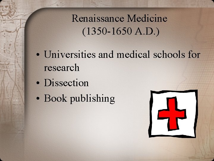 Renaissance Medicine (1350 -1650 A. D. ) • Universities and medical schools for research