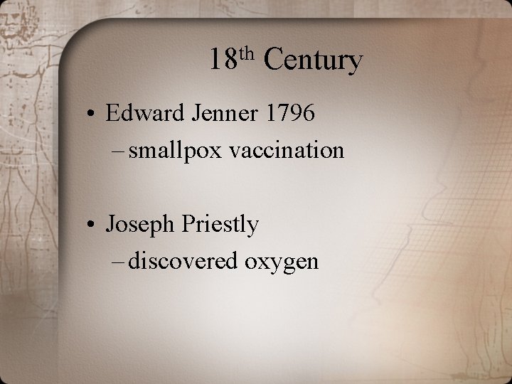 th 18 Century • Edward Jenner 1796 – smallpox vaccination • Joseph Priestly –