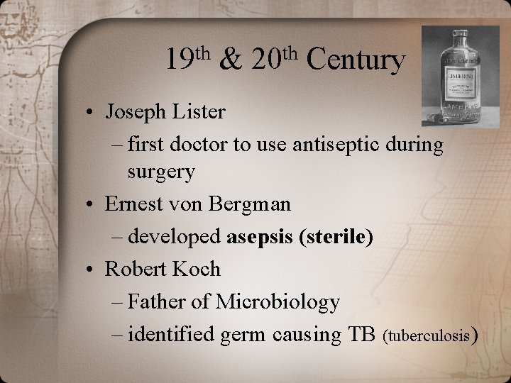 th 19 & th 20 Century • Joseph Lister – first doctor to use